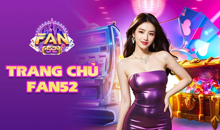 Fan52 - Trang Chủ Fan 52 - Website Cá Cược Hàng Đầu Thế Giới Hiện Nay